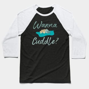 Wanna Cuddle? Baseball T-Shirt